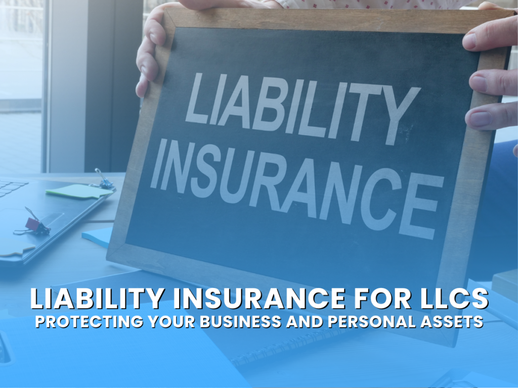 Liability Insurance for LLCs: Protecting Your Business and Personal Assets