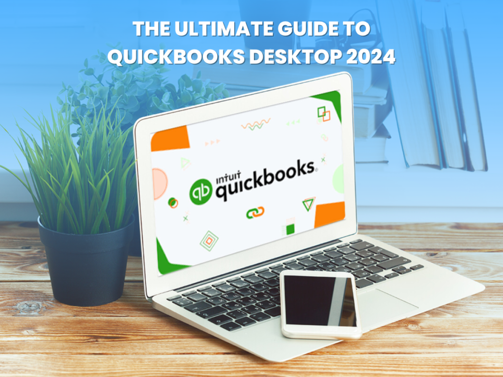 The Ultimate Guide to QuickBooks Desktop 2024: New Features, Updates, and Enhancements